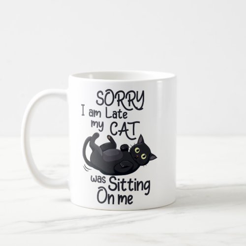 Funny Cat Excuse _ Late because of my cat  Coffee Mug