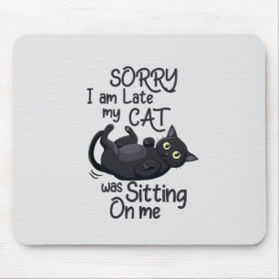 Funny Cat Excuse - Late because of my cat Mouse Pad