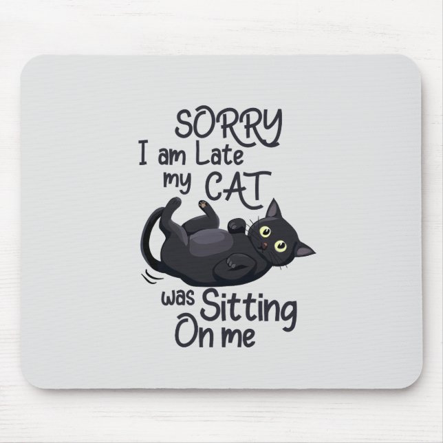 Funny Cat Excuse - Late because of my cat Mouse Pad (Front)