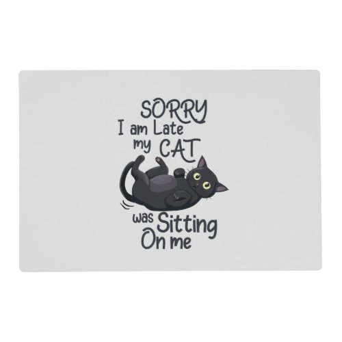 Funny Cat Excuse _ Late because of my cat Placemat