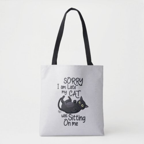 Funny Cat Excuse _ Late because of my cat Tote Bag