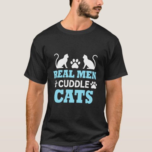 Funny Cat FatherS Gift _ Real Men Cuddle Cats T_Shirt