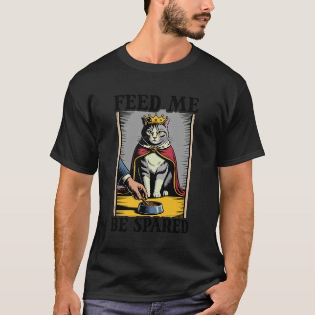 Funny Cat Feed Me Be Spared Cat 2 T-Shirt (Front)