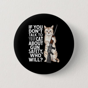 Funny Cat Gun Safety Talk To Your Cat About Gun Sa Button