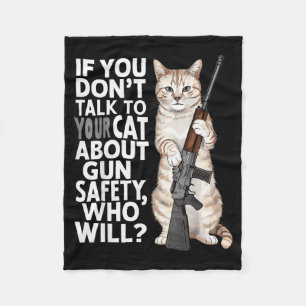 Funny Cat Gun Safety Talk To Your Cat About Gun Sa Fleece Blanket
