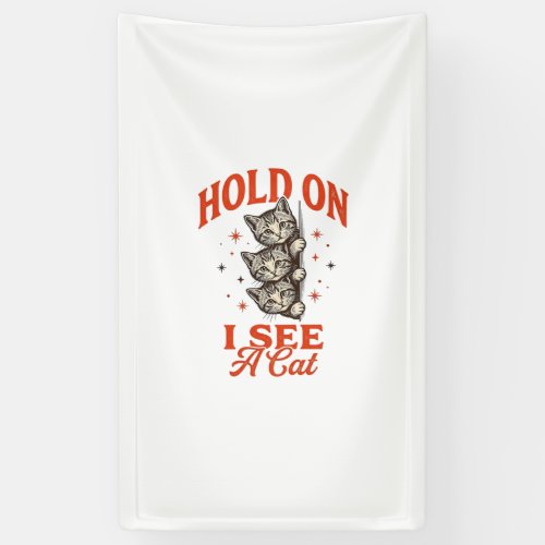 Funny Cat Hold On I See A Cat Vintage Shirt Design Banner