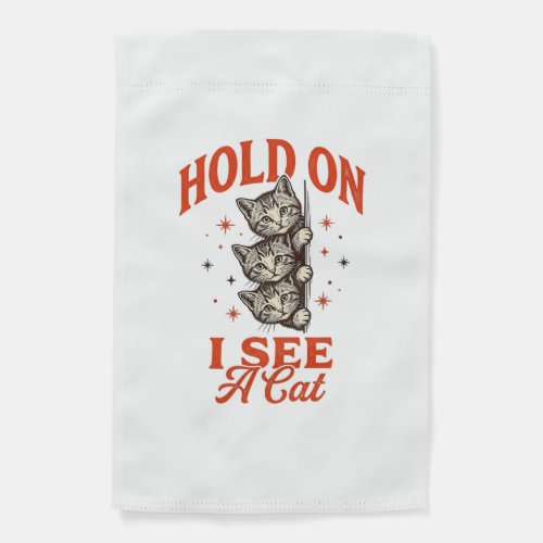 Funny Cat Hold On I See A Cat Vintage Shirt Design Garden Flag