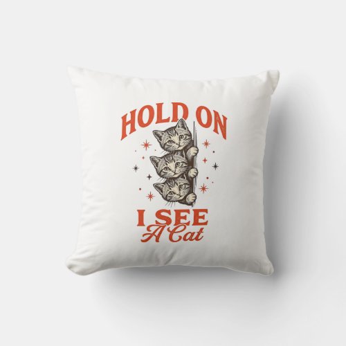 Funny Cat Hold On I See A Cat Vintage Shirt Design Throw Pillow