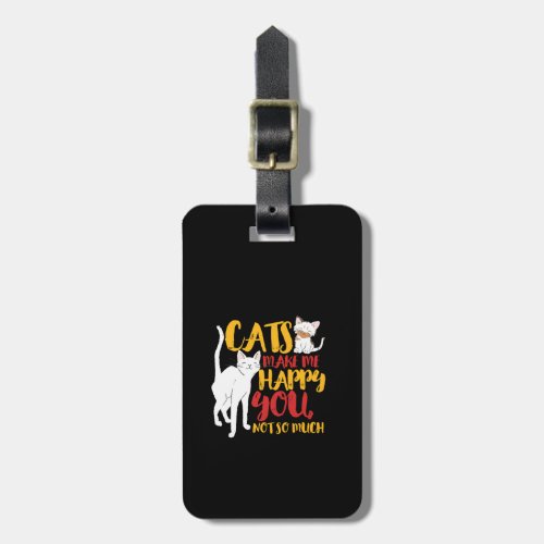 Funny Cat Humor Cats Make Me Happy You Not So Much Luggage Tag