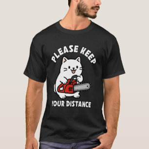 Funny Cat Humor Chainsaw Keep Distance T-Shirt