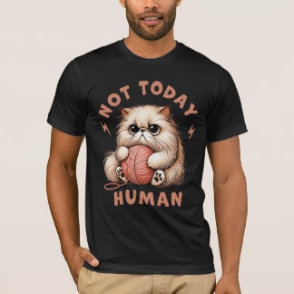 Funny Cat Humor Not today Human Cats Lover T-Shirt