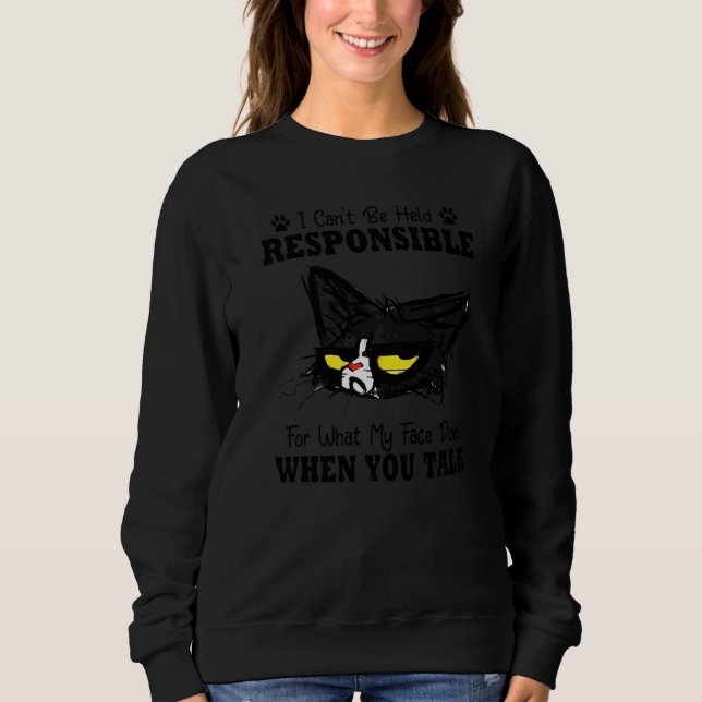 Funny Cat I Can't Be Held Responsible What My Face Sweatshirt (Front)
