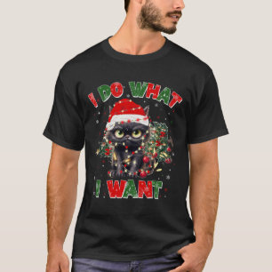 Funny Cat I Do What I Want Christmas Xmas Women Me T-Shirt