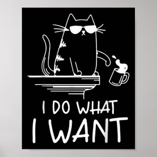 Funny Cat , I Do What I Want , Cool Cat Men Women Poster