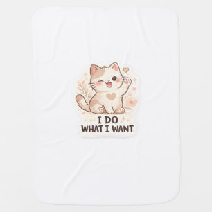 Funny Cat  I Do What I Want Cute Cat Baby Blanket