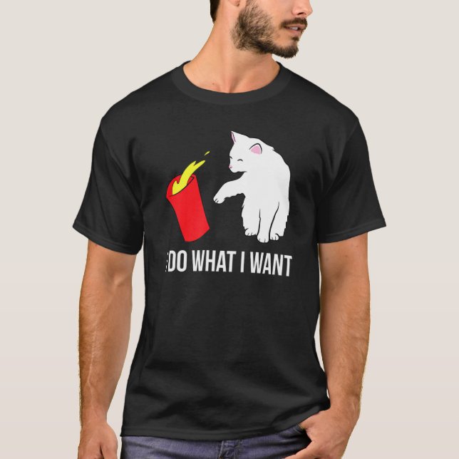 Funny Cat I Do What I Want T-Shirt (Front)