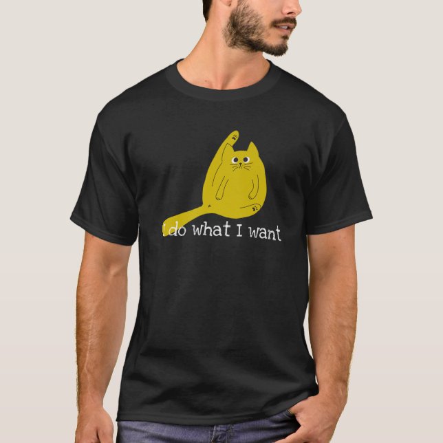Funny Cat I Do What I Want T-Shirt (Front)