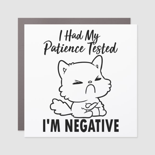 Funny cat I had my patience tested i'm negative Car Magnet (Front)