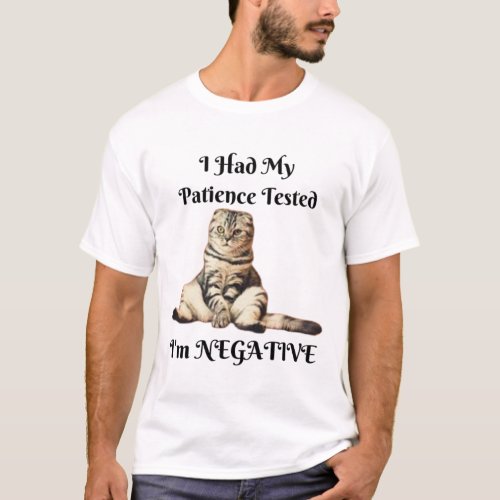 Funny cat I had my patience tested Im negative T_Shirt