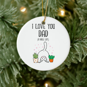 Funny Cat I Love You Dad A Hole Lot Ceramic Ornament