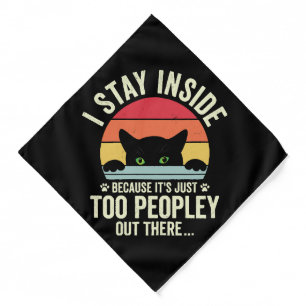 Funny Cat I Stay Inside Because It's Too Peopley Bandana