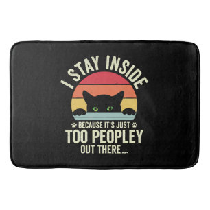 Funny Cat I Stay Inside Because It's Too Peopley Bath Mat