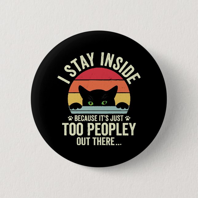 Funny Cat I Stay Inside Because It's Too Peopley Button (Front)