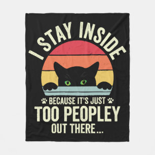 Funny Cat I Stay Inside Because It's Too Peopley Fleece Blanket