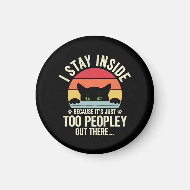 Funny Cat I Stay Inside Because It's Too Peopley Magnet (Front)