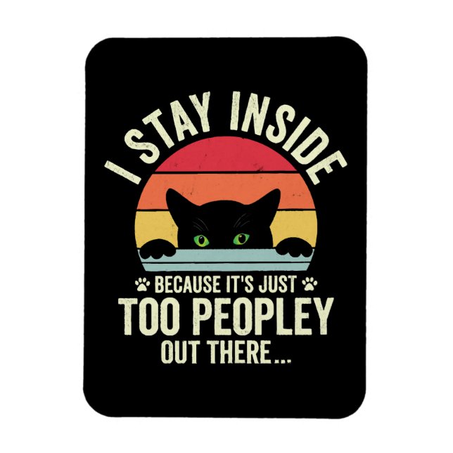 Funny Cat I Stay Inside Because It's Too Peopley Magnet (Vertical)
