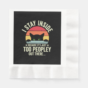 Funny Cat I Stay Inside Because It's Too Peopley Napkins