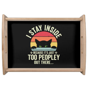 Funny Cat I Stay Inside Because It's Too Peopley Serving Tray