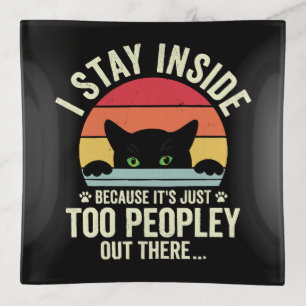 Funny Cat I Stay Inside Because It's Too Peopley Trinket Tray