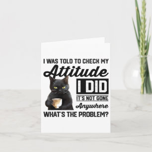 Funny Cat I Was Told To Check My Attitude Cat Humo Card