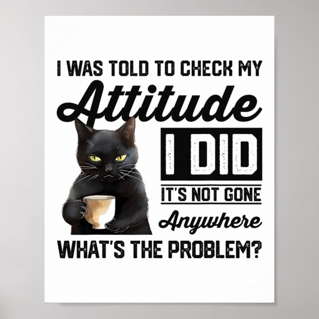 Funny Cat I Was Told To Check My Attitude Cat Humo Poster (Front)