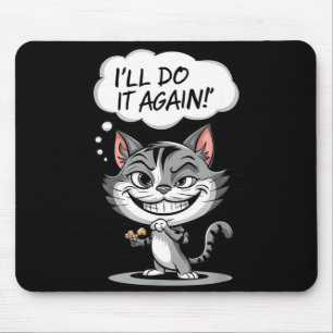 Funny Cat I'll Do It Again Mouse Pad