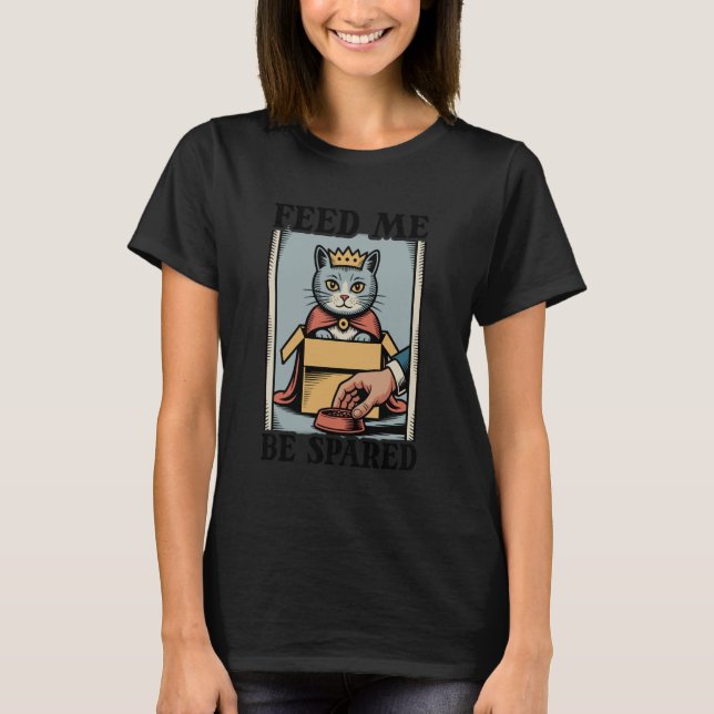 Funny Cat In Box Feed Me Be Spared Cat 4 T-Shirt (Front)