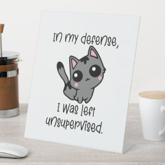 Funny Cat in My Defense I Was Left Unsupervised  Pedestal Sign