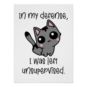 Funny Cat in My Defense I Was Left Unsupervised Poster