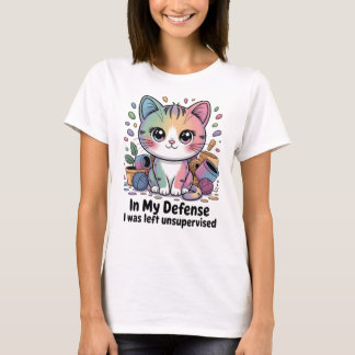 Funny Cat In My Defense I Was Left Unsupervised T-Shirt