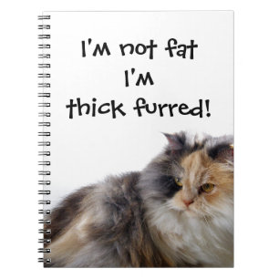 Funny Cat is Not Fat! Thick Furred Notebook