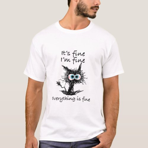 Funny Cat Its Fine Im Fine Everything is Fine T_Shirt