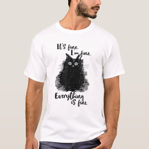 Funny Cat Its Fine Im Fine Everything Is Fine Me T_Shirt