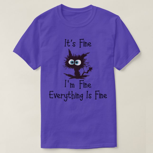 Funny Cat Its Fine I'm Fine Everything is Fine  T-Shirt (Design Front)