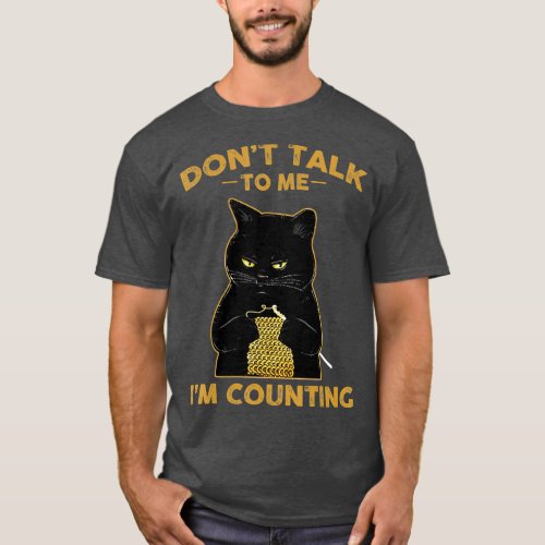 Funny Cat Knits  Dont Talk To Me Im Counting T_Shirt