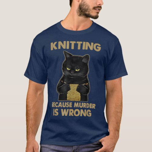 Funny Cat Knits Knitting Because Murder Is Wrong  T_Shirt