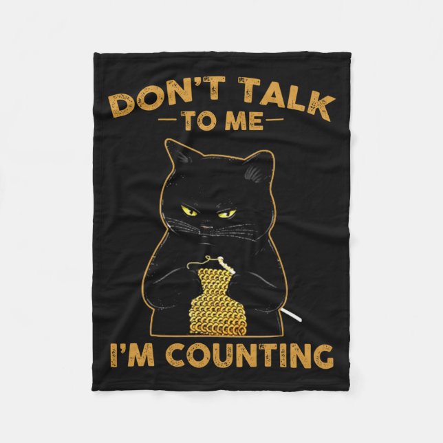 Funny Cat Knits Shirt Don't Talk To Me I'm Countin Fleece Blanket (Front)