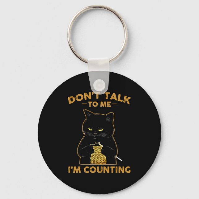 Funny Cat Knits Shirt Don't Talk To Me I'm Countin Keychain (Front)