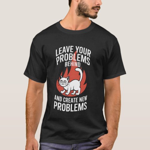 Funny Cat Leave Your Problems Behind Create New Sa T-Shirt