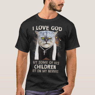 Funny Cat Love God But Some Children Get On Nerves T-Shirt